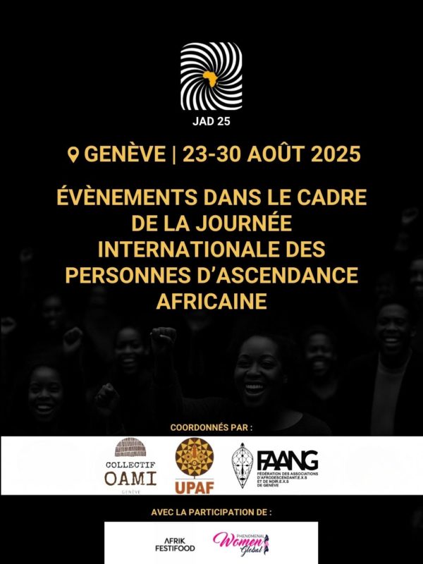JAD 2025 Genève – Programme des événements afrodescendants Flyer officiel JAD 2025 Genève - événements du 23 au 30 août coordonnés par FAANG, UPAF et OAMI avec Afrikfestifood et Phenomenal Women Global
